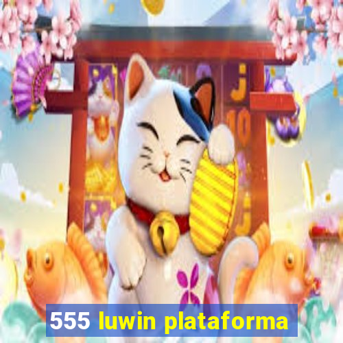 555 luwin plataforma